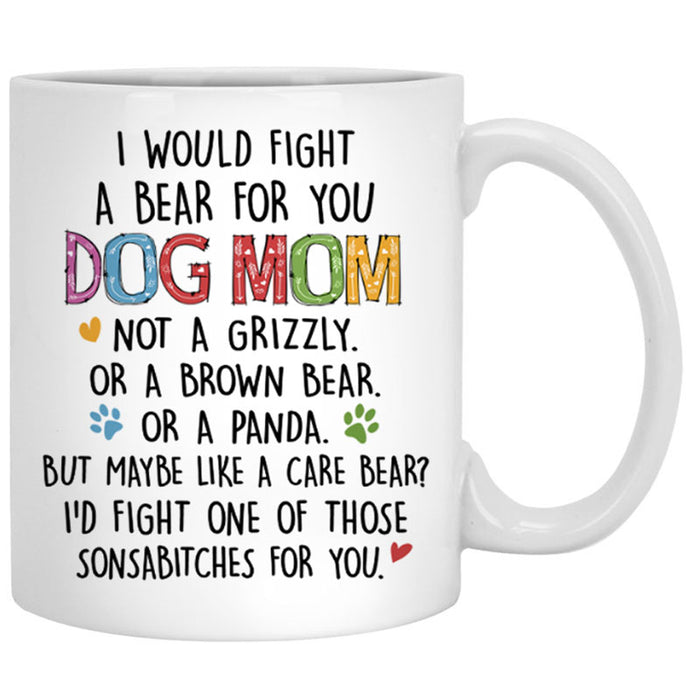 Personalized dog mom coffee mug, gift for dog lovers - I would fight a bear for you, custom mug